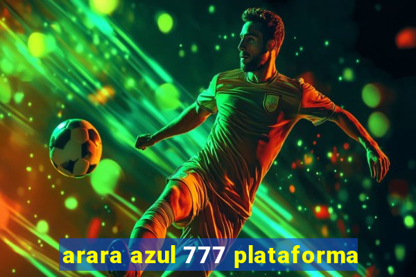 arara azul 777 plataforma